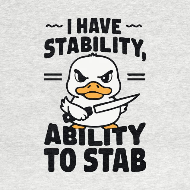 I Have Stability, Ability To Stab. Funny by Chrislkf